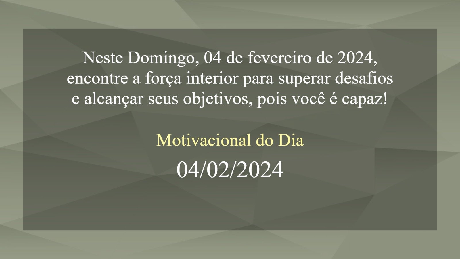 Motivacional do Dia 04 de fevereiro de 2024 - (domingo, 04/02/2024) - hoje